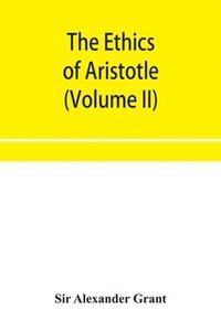 bokomslag The ethics of Aristotle, illustrated with essays and notes (Volume II)
