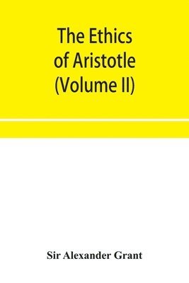 The ethics of Aristotle, illustrated with essays and notes (Volume II) 1