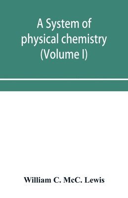 A system of physical chemistry (Volume I) 1