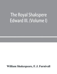 bokomslag Royal Shakspere; the poet's works in chronological order from the text of Professor Delius, with The two noble kinsmen and Edward III. (Volume I)