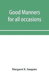 bokomslag Good manners for all occasions, including etiquette of cards, wedding announcements and invitations