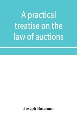 bokomslag A practical treatise on the law of auctions