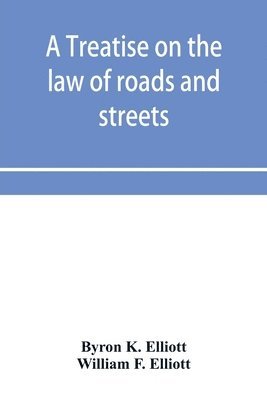 bokomslag A treatise on the law of roads and streets