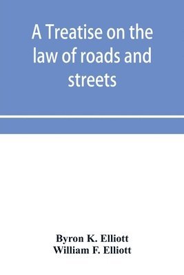 A treatise on the law of roads and streets 1