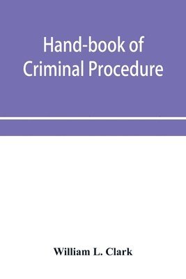 William L Clark, William L. Clark - Hand-book of criminal procedure, Häftad