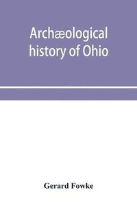 bokomslag Archæological history of Ohio