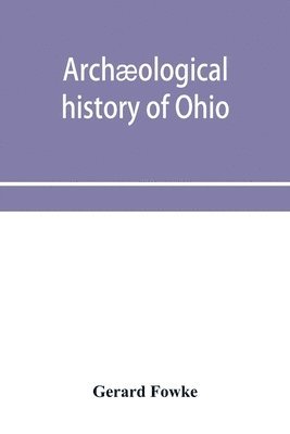 bokomslag Archæological history of Ohio