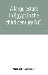 bokomslag A large estate in Egypt in the third century B.C., a study in economic history