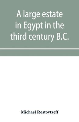 A large estate in Egypt in the third century B.C., a study in economic history 1