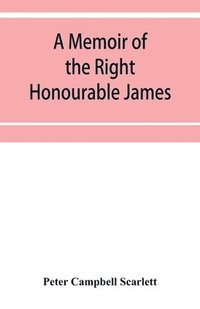 bokomslag A memoir of the Right Honourable James, first lord Abinger, Chief baron of Her Majesty's Court of exchequer; Including A Fragment of his Autobiography and Selections from his correspondence and