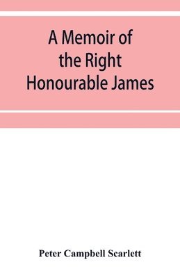 Peter Campbell Scarlett - memoir of the Right Honourable James, first lord Abinger, Chief baron of Her Majesty's Court of exchequer; Including A Fragment of his Autobiography and Selections from his correspondence and Speeches., Häftad