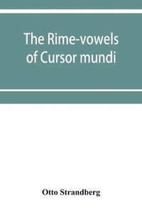 bokomslag The rime-vowels of Cursor mundi, a phonological and etymological investigation