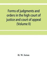 bokomslag Forms of judgments and orders in the high court of justice and court of appeal
