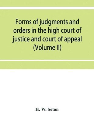 bokomslag Forms of judgments and orders in the high court of justice and court of appeal