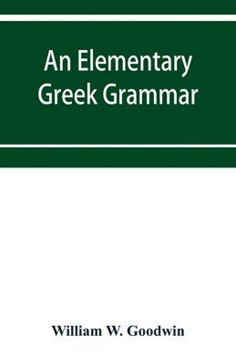 bokomslag An elementary Greek grammar