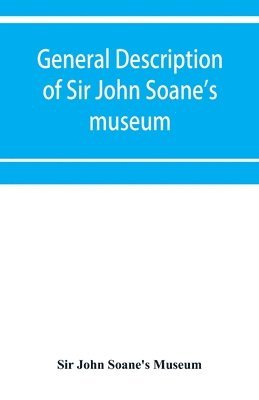 General description of Sir John Soane's museum, with brief notices of some of the more interesting works of art