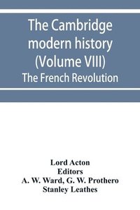 bokomslag The Cambridge modern history (Volume VIII) The French Revolution