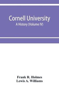 bokomslag Cornell University, a history (Volume IV)