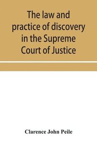 bokomslag law and practice of discovery in the Supreme Court of Justice, with an appendix of forms, orders, etc.