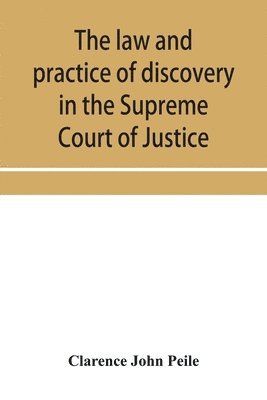 bokomslag law and practice of discovery in the Supreme Court of Justice, with an appendix of forms, orders, etc.