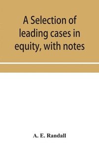 bokomslag selection of leading cases in equity, with notes