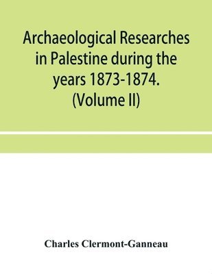 bokomslag Archaeological researches in Palestine during the years 1873-1874. (Volume II)