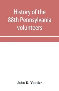 bokomslag History of the 88th Pennsylvania volunteers in the war for the union, 1861-1865