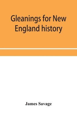 James Savage - Gleanings for New England history, Häftad