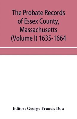 bokomslag probate records of Essex County, Massachusetts (Volume I) 1635-1664