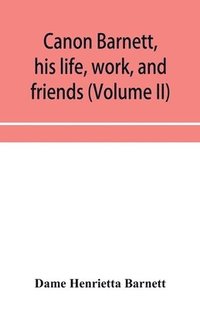 bokomslag Canon Barnett, his life, work, and friends (Volume II)