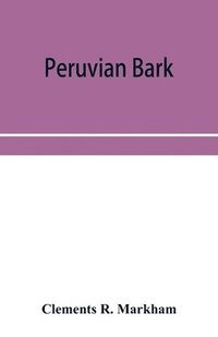 bokomslag Peruvian bark. A popular account of the introduction of chinchona cultivation into British India 1860-1880