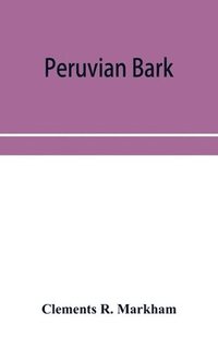 bokomslag Peruvian bark. A popular account of the introduction of chinchona cultivation into British India 1860-1880