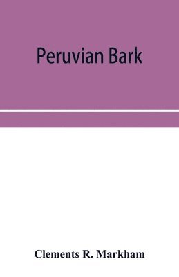 bokomslag Peruvian bark. A popular account of the introduction of chinchona cultivation into British India 1860-1880