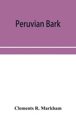 Clements R Markham, Clements R. Markham - Peruvian bark. A popular account of the introduction of chinchona cultivation into British India 1860-1880, Häftad