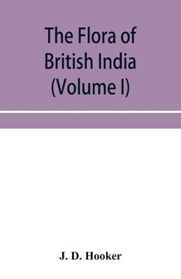J D Hooker - flora of British India (Volume I) Ranunculaceae To Sapindaceae., Häftad