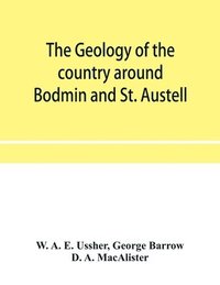 bokomslag The geology of the country around Bodmin and St. Austell