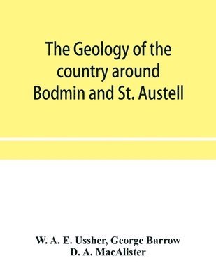 The geology of the country around Bodmin and St. Austell 1