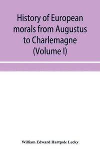 bokomslag History of European morals from Augustus to Charlemagne (Volume I)