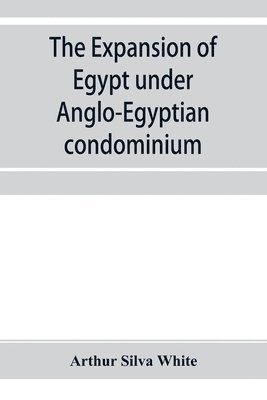 The expansion of Egypt under Anglo-Egyptian condominium 1