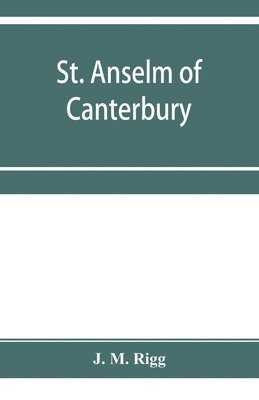 St. Anselm of Canterbury, a chapter in the history of religion 1