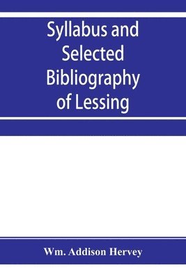 bokomslag Syllabus and selected bibliography of Lessing, Goethe, Schiller, with topical and chronological notes and comparative chronological tables