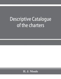 bokomslag Descriptive catalogue of the charters, minute books and other documents of the borough of Weymouth and Melcombe Regis