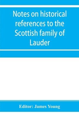 bokomslag Notes on historical references to the Scottish family of Lauder