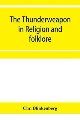 thunderweapon in religion and folklore, a study in comparative archaeology