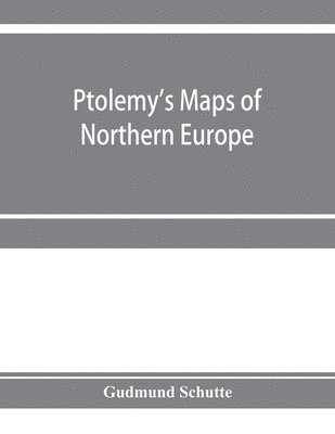 Ptolemy's maps of northern Europe, a reconstruction of the prototypes 1