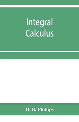 H B Phillips, H. B. Phillips - Integral calculus, Häftad