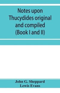 bokomslag Notes upon Thucydides original and compiled (Book I and II)
