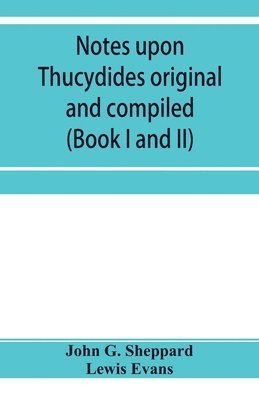 Notes upon Thucydides original and compiled (Book I and II) 1