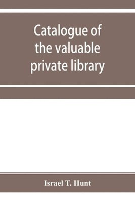 bokomslag Catalogue of the valuable private library of the late Israel T. Hunt of Charleston, Mass., comprising rare Americana and early almanacs, from 1690-1800