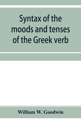 bokomslag Syntax of the moods and tenses of the Greek verb
